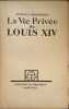 La Vie Priv&eacute;e de Louis XIV. GEORGES MONGREDIEN