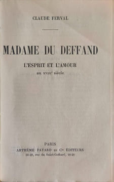 Madame du Deffand : l'esprit et l'amour au XVIIIe siècle. Claude Ferval