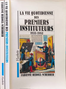 La vie quotidienne des premiers instituteurs 1833-1882