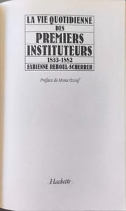La vie quotidienne des premiers instituteurs 1833-1882