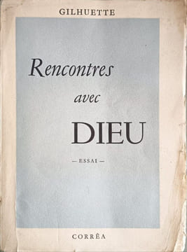 Rencontres avec Dieu dédicacé par l'auteur. Gilhuette