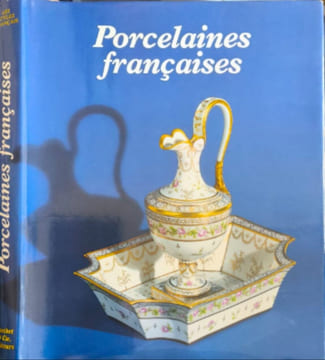 Porcelaines françaises aux XVIIIe et XIXe siècles. Patrick Dupont