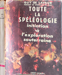Toute la spéléologie: Initiation à l'exploration souterraine