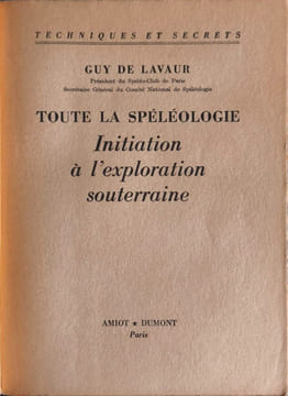 Toute la spéléologie: Initiation à l'exploration souterraine. Guy de Lavaur