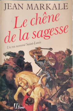Le chêne de la sagesse un roi nommé saint louis. Jean Markale