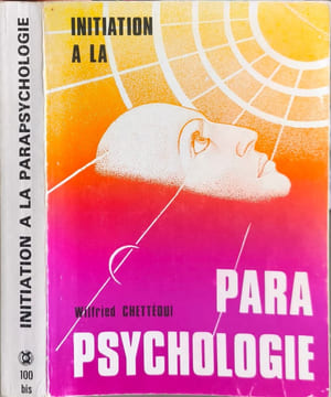 Initiation à la parapsychologie - science de l'avenir et avenir de la science. Wilfried Chettéoui