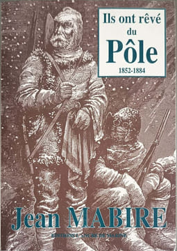 Ils ont rêvé du Pôle : 1852-1884. Mabire Jean