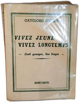 Vivez Jeune Vivez Longtemps. Gayelord Hauser