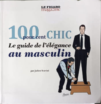100 POUR CENT CHIC: LE GUIDE DE L ELEGANCE AU MASCULIN. Scavini Julien Haloche Laurence