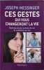 Ces gestes qui changeront votre vie: Ma&icirc;trise de soi estime de soi et confiance en soi. Messinger Joseph