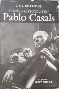 Conversations avec Pablo Casals. J. Ma. Corredor