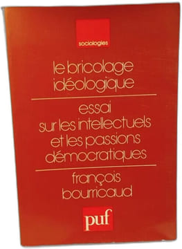 Le bricolage idéologique - essai sur les intellectuels et les passions démocratiques. François Bourricaud