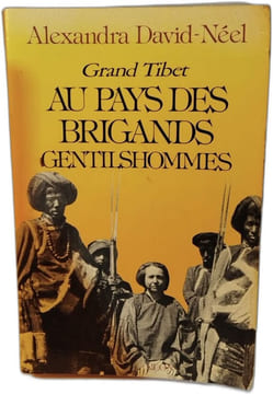 Grand Tibet - Au Pays des Brigands Gentilshommes. Alexandra David-Néel