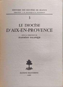 Le diocèse d'Aix-en-Provence. Jean-Rémy Palanque