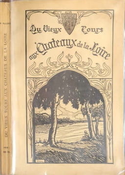 Du vieux Tours aux châteaux de la Loire. H.Malorey