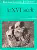 Le xvie si&egrave;cle. Bennassar Bartolom&eacute;  Jacquart Jean