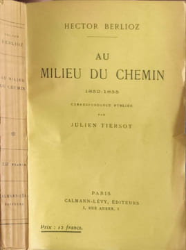 Au milieu du chemin 1852-1855 (correspondance publiée par Julien Tiersot). Hector Berlioz