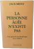 La personne &acirc;g&eacute;e n'existe pas - una approche psychanalytique de la vieillesse. Jack Messy