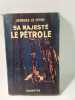 Sa Majest&eacute; le P&eacute;trole. Georges Le F&egrave;vre
