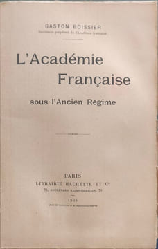L'Académie Française sous l'Ancien Régime EO. GASTON BOISSIER