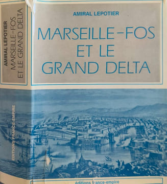 Marseille-Fos et le Grand Delta. Contre-Amiral (R) Lepotier