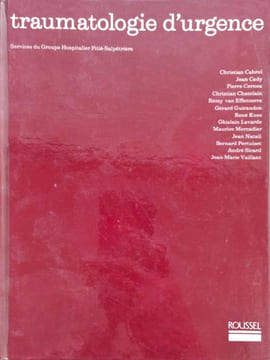 Traumatologie d'urgence. Christian Cabrol Jean Cady Pierre Cernes Christian Chatelain Rémy van Effenterre Gérard Guiraudon René Kuss Ghislain ...