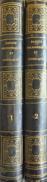 La raison philosophique et la raison catholique. Conférences prêchées à Paris dans l'année 1851 ( 2tomes). Le T. R. P. Ventura de Raulica