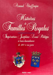 Histoires de familles royales/ imperatrice josephine -louis philippe et leurs descendances de 1800 à nos jours