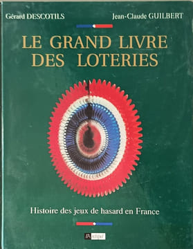 Le grand livre des loteries - Histoire des jeux de hasard en France. Descoti Gérard Guilbert Jean-Claude