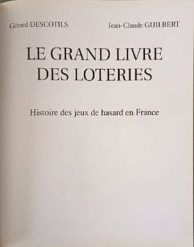 Le grand livre des loteries - Histoire des jeux de hasard en France. Descoti Gérard Guilbert Jean-Claude
