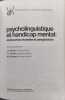 Psycholinguistique et handicap mental. Belgique) Colloque International De Langue Fran&ccedil;aise Sur "Langage Et Arri&eacute;ration Mentale" (1981 : Li&egrave;ge  J.-A. ...