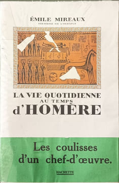 La vie quotidienne au temps d'Homère. Émile Mireaux