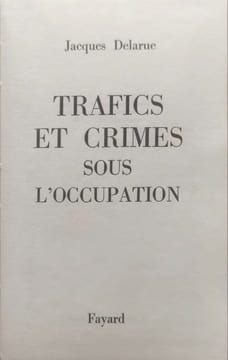 Trafics et crimes sous l'occupation. Jacques Delarue