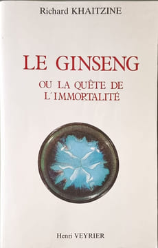Histoire du ginseng ou La quête de l'immortalité. Khaitzine  Richard
