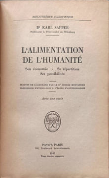 L'alimentation de l'humanite. son economie. sa repartition. ses possibilites. D' K. Sapper