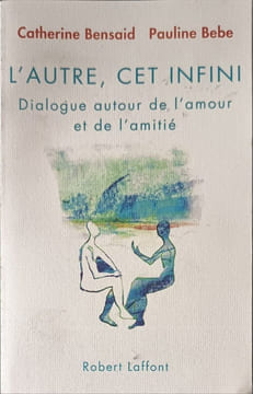 L'Autre cet infini: Dialogue autour de lamour et de lamitié. Bensaid Catherine  Bebe Pauline