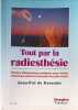 Tout par la radiesth&eacute;sie. notions &Eacute;l&eacute;mentaires classiques caract&egrave;re et orientation professionnelle diagnostic m&eacute;dical et traitements. Kersaint