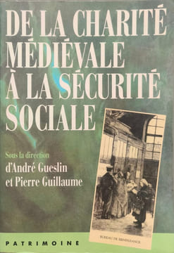 DE LA CHARITE MEDIEVALE A LA SECURITE SOCIALE: Économie de la protection sociale du Moyen âge à l'époque contemporaine [actes du colloque Paris 16-18 ...