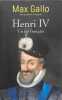 Henri IV - un roi fran&ccedil;ais. Max Gallo