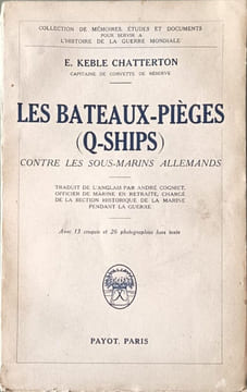 Les bateaux-pièges (Q-Ships) contre les ous marins allemands avec 13 croquis et 26 photographies hors texte. E. Keble Chatterton