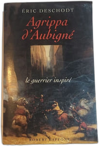 Agrippa d'Aubigné: Le guerrier inspiré
