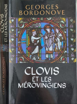 Clovis et les Merovingiens. Georges Bordonove