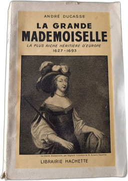 La grande mademoiselle la plus riche hériritère d'europe 1627-1693. ANDRÉ DUCASSE