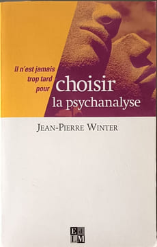 Il N'Est Jamais Trop Tard Pour Choisir La Psychanalyse. Winter Jean-Pierre