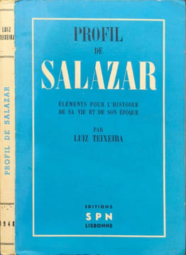 Profil de salazar / elements pour l'histoire de sa vie et de son epoque. Luiz Teixeira