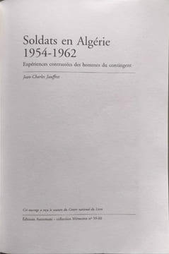 SOLDATS EN ALGERIE 1954-1962: Expériences contrastées des hommes du contingent. Jauffret Jean-Charles