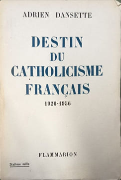 Destin du catholicisme français. Adrien Dansette
