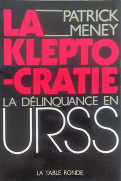 La Kleptocratie la délinquance en URSS: LA DELINQUANCE EN URSS. Patrick Meney