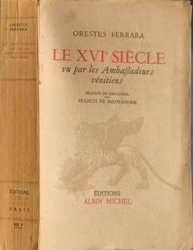 Le XVIe siècle vu par les Ambassadeurs vénitiens. ORESTES FERRARA