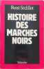 Histoire des march&eacute;s noirs. Ren&eacute; S&eacute;dillot